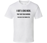 I Got A Dig Bick Funny Meme T Shirt