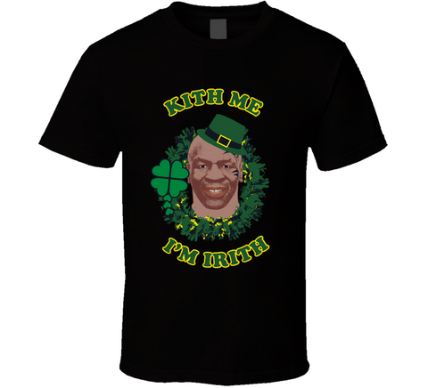Kith Me Im Irith Mike Tyson St. Patrick's Day T Shirt
