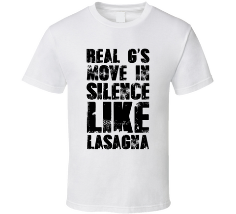 Real G's Move In Silence Like Lasagna Funny Meme T Shirt