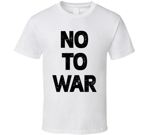 No To War Anti War T Shirt