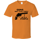 Guns Don't Kill People I Kill People Funny Happy Gilmore Inspired T Shirt