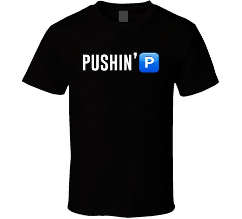 Pushin' P T Shirt