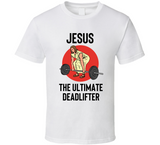 Jesus The Ultimate Deadlifter Funny Lifting T Shirt