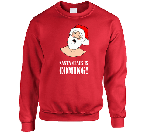 Santa Claus Is Coming Funny Christmas Humor Adult Joke Holiday Crewneck Sweatshirt
