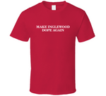 Make Inglewood Dope Again Grown-ish Inspired T Shirt