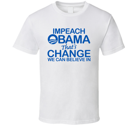 Impeach Obama That's Change We Believe In T Shirt