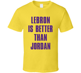 Lebron Is Better Than Jordan Los Angeles Basketball Fan Cool T Shirt