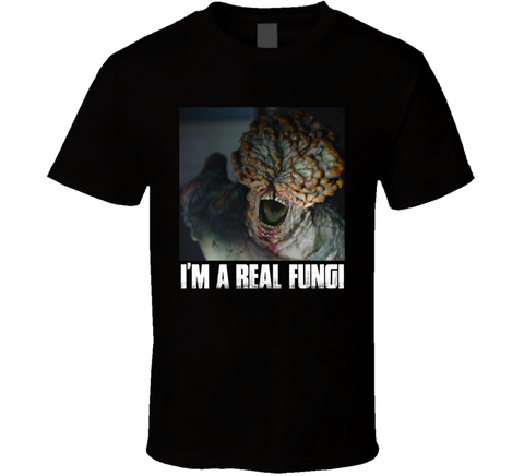 I'm A Real Fungi Last Of Us Fan T Shirt