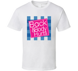 Back And Body Hurts Parody T Shirt