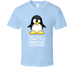 Penguins Can't Fly I Can't Fly Therefore I Am A Penguin Funny T Shirt