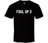 Foul Up 3 T Shirt