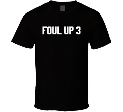 Foul Up 3 T Shirt