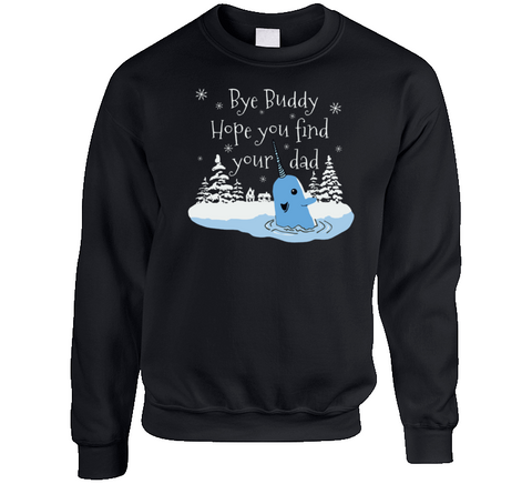 Bye Buddy Hope You Find Your Dad Narwhal Christmas Sweater Elf Movie Fan Crewneck Sweatshirt