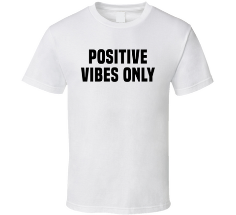 Positive Vibes Only Cool T Shirt