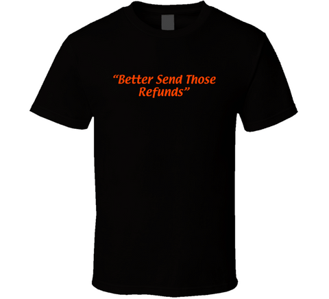 Better Send Those Refunds Joe Burrow Cincinnati T Shirt