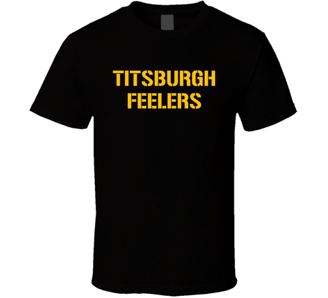 Titsburgh Feelers Funny Pittsburgh Football Fan T Shirt