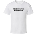 Women Want Me Fish Fear Me Funny Fishing T Shirt