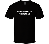 Women Want Me Fish Fear Me Funny Fishing Meme T Shirt