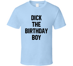 Dick The Birthday Boy Meme T Shirt