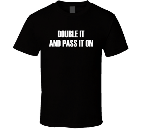 Double It And Pass It On Meme T Shirt