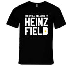 I'm Still Calling It Heinz Field Pittsburgh Football Fan T Shirt