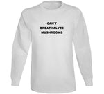 Can't Breathalyze Mushrooms T Shirt