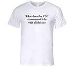 What Does The Cdc Recommend I Do With All This Ass Funny T Shirt