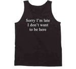 Sorry I'm Late I Don't Want To Be Here Nora From Queens Inspired T Shirt