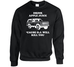 Drink Apple Juice Cause Oj Will Kill You Funny Oj Simpson Joke T Shirt