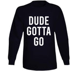 Dude Gotta Go Biden Meme T Shirt