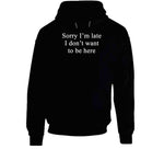 Sorry I'm Late I Don't Want To Be Here Nora From Queens Inspired T Shirt