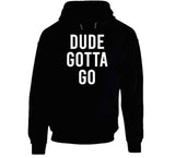 Dude Gotta Go Biden Meme T Shirt