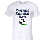 Friends Soccer Day How I Met Your Father Inspired T Shirt