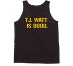 T.j. Watt Is Good Pittsburgh Football Fan T Shirt