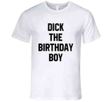 Dick The Birthday Boy Meme T Shirt