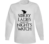 Sorry Ladies I'm In The Night's Watch Funny T Shirt