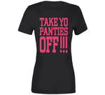 Take Yo Panties Off This Is The End Inspired T Shirt