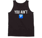 You Ain't P Pushin P T Shirt