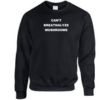 Can't Breathalyze Mushrooms Funny T Shirt