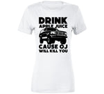 Drink Apple Juice Cause Oj Will Kill You Funny Oj Simpson Meme T Shirt