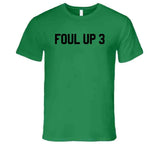 Foul Up 3 Basketball T Shirt