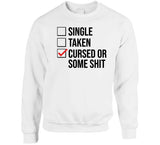 Single Taken Cursed Or Some Sht Funny Valentines Day Joke T Shirt