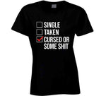 Single Taken Cursed Or Some Sht Funny Valentines Day T Shirt