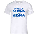 Impeach Obama That's Change We Believe In T Shirt