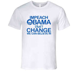 Impeach Obama That's Change We Believe In T Shirt