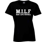 Milf Man I Love Football Funny T Shirt