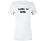 I Shaved My Balls For This Ideal Home Erasmus Inspired T Shirt