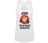 Jesus The Ultimate Deadlifter Funny Lifting T Shirt