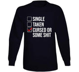 Single Taken Cursed Or Some Sht Funny Valentines Day T Shirt