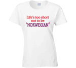 Life's Too Short To Not Be Norwegian A Good Old Fashioned Orgy Inspired T Shirt